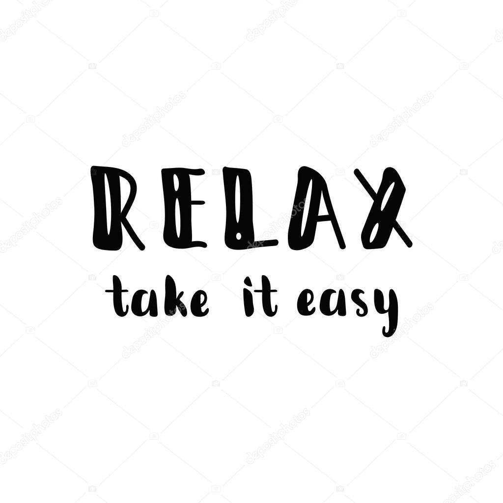 Relax, Take it easy. Ink hand lettering. Modern brush calligraphy. Inspiration graphic design typography element.