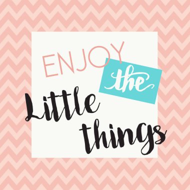 Küçük şeyler - motivasyon ilham alıntı mesajı - vektör eps10 zevk