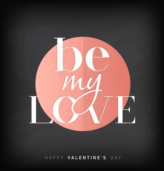 Be My Love - Tarjeta de Cartas del Día de San Valentín en Pastel Pink Circle en estilo Vintage en Black Grungy Blackboard — Vector de stock