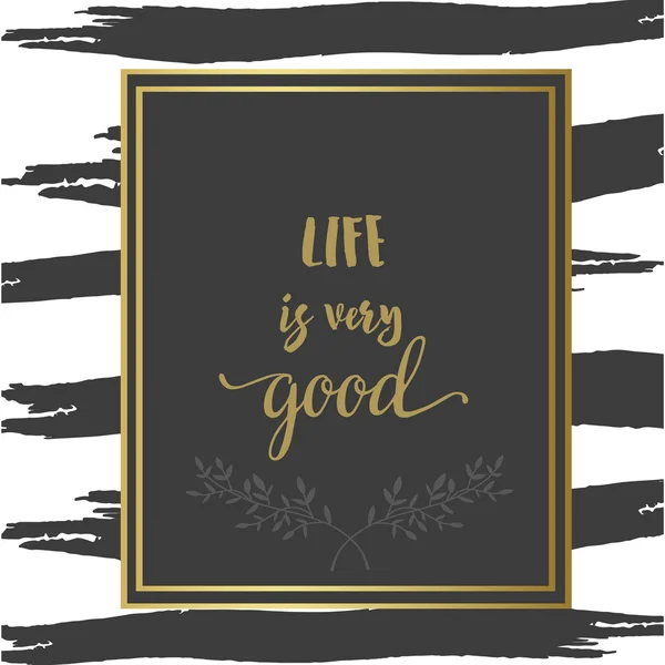 Motivational inspiration poster. Life is very good. Grey and gold brushstroke — Stock Vector