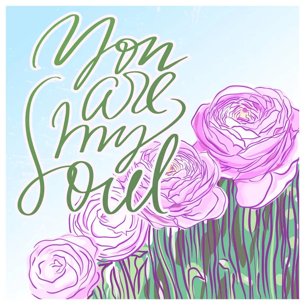Você é a minha alma lettering no fundo com flores de ranúnculo rosa —  Vetores de Stock