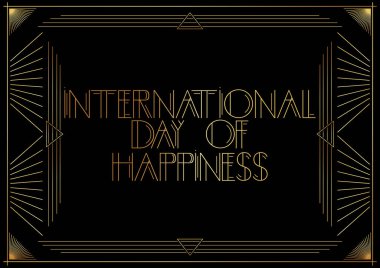 Art Deco International Day of Happiness text. Golden decorative greeting card, sign with vintage letters. clipart