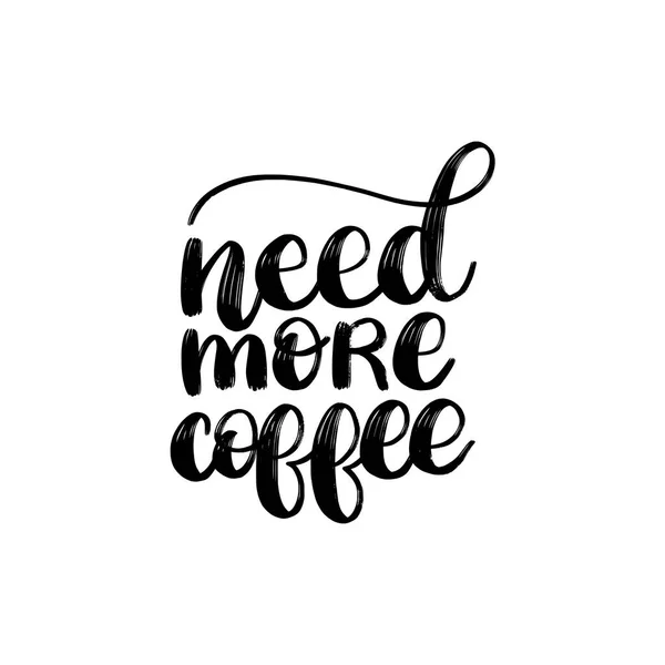 Vektor Handschriftliche Formulierung Der Notwendigkeit Mehr Kaffee Kaffee Zitat Typografie — Stockvektor