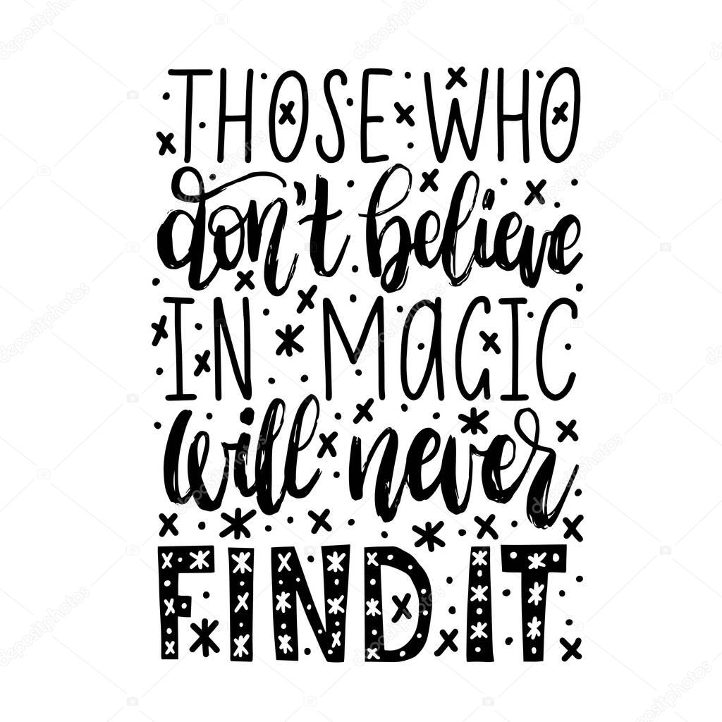 Those Who Do Not Believe In Magic Will Never Find It handwritten phrase on abstract background. Vector inspirational quote. Hand lettering for poster, textile print etc