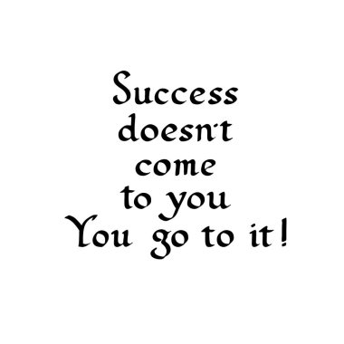 Başarı için gelmiyor. Sen saldır! Modern fırça hat. El izole metin beyaz zemin üzerine çekilmiş.