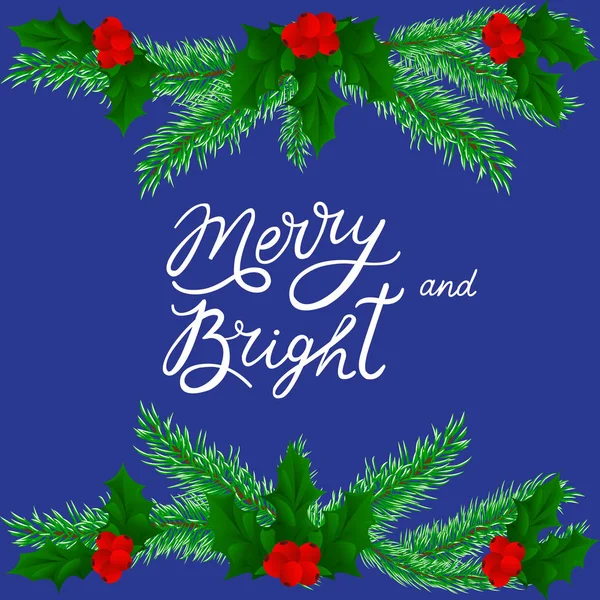 Be merry and bright lettering by hand. Vector. background, fir-tree branches and leaves — Stock Vector