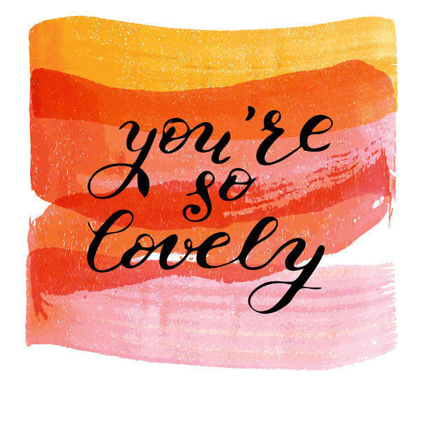 you're so lovely, hand drawn lettering on watercolor texture