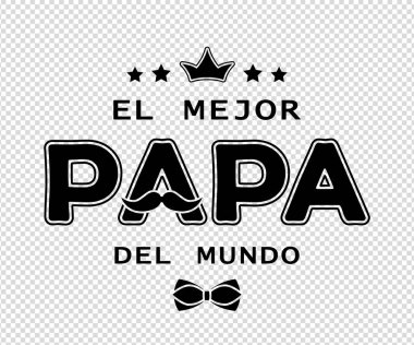 Babalar Günü kartı tasarımı ve İspanyolca El Mejor Papa Del Mundo (dünyanın en iyi babası). Siyah, şeffaf sırtında izole edilmiş. Kartpostal, poster, afiş, tişört baskısı için. Vektör illüstrasyonu