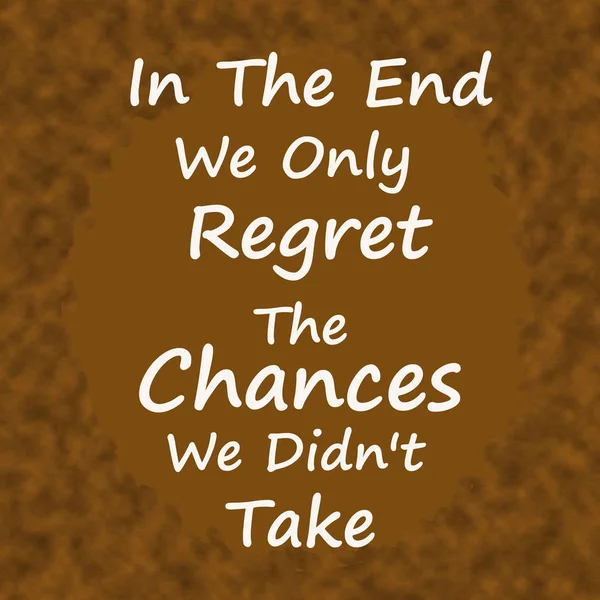 In the End We Only Regret The Chances We didn 't Take .Creative Inspiring Motivation Quote Concept On Brown wood Background . — стоковое фото