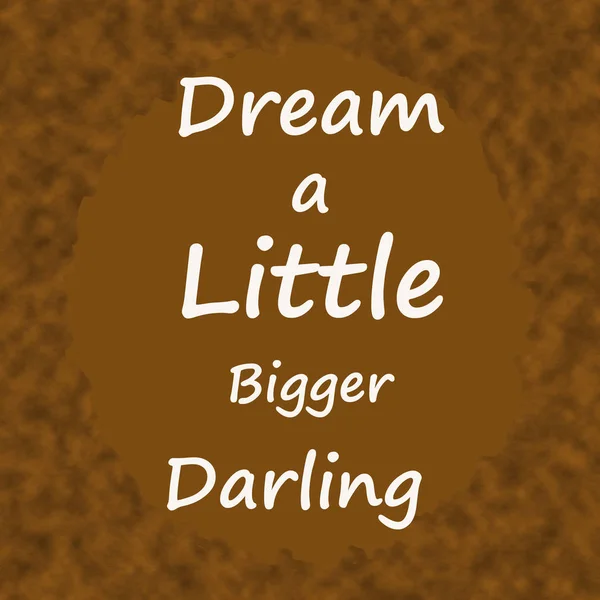 Dream a Little Bigger Darling. . — стоковое фото