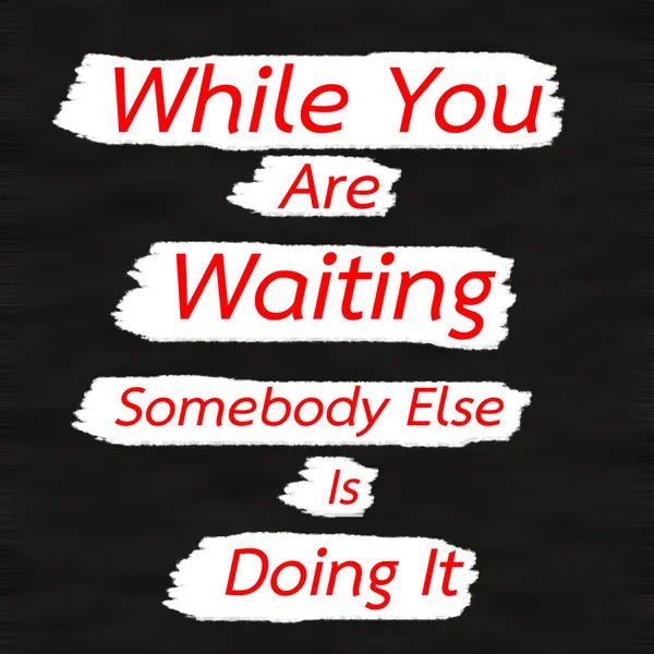 While You Are Waiting Somebody Else Is Doing It.Creative Inspiring Motivation Quote Concept Red Word On Black wood Background.