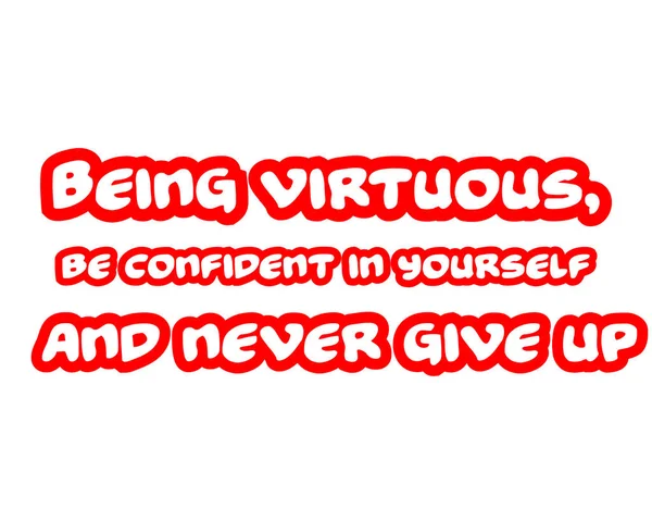 Att vara dygdig, vara säker i dig själv och aldrig ge upp. Word-kreativ inspirerande Motivation citat konceptet röd på vit bakgrund. — Stockfoto