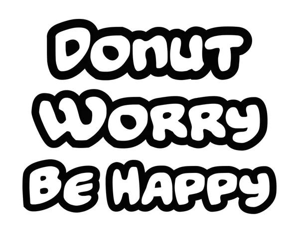 甜甜圈担心是鼓舞人心的动机报价概念的 Happy.Creative 黑白色背景上的字. — 图库照片
