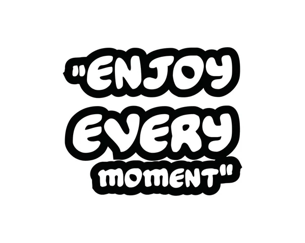 Enjoy Every Moment.Creative Inspiring Motivation Quote Concept Black Word On White Background.