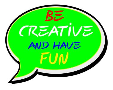 Yaratıcı olun ve eğlenin. Yaratıcı ilham verici motivasyon alıntı kavramı kelime üzerinde konuşma balonu arka plan