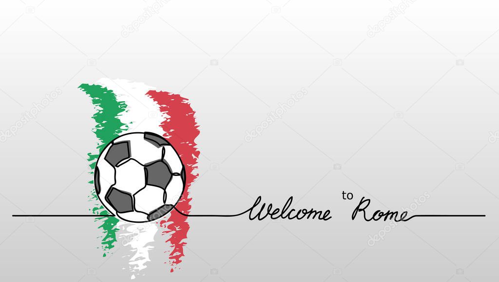 Welcome to Rome soccer, football banner. Minimalistic vector background with football ball sketch and Italian flag with lettering.