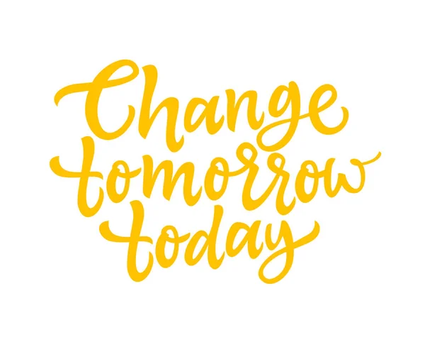Change Tomorrow Today - vector brush lettering — Stock Vector