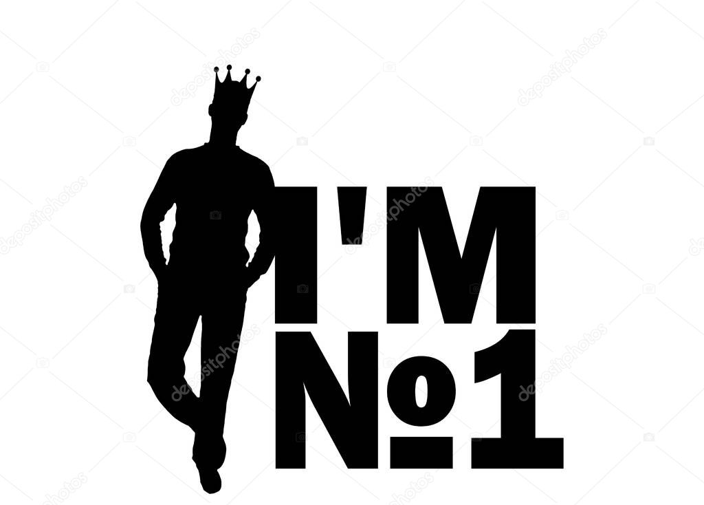Silhouette vector of a selfish and narcissistic man with a crown on his head near the word, I'm number one
