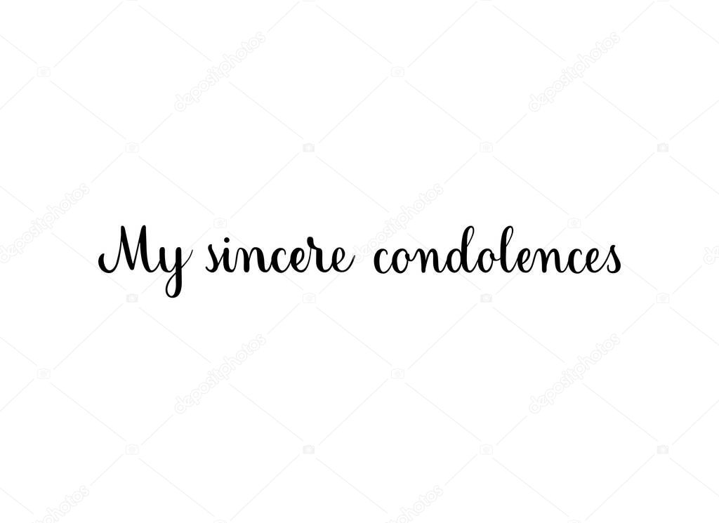 My sincere condolences. Handwritten black vector text on white background. Brush calligraphy style. Condolence message.