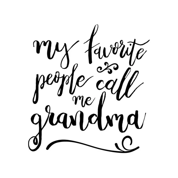 My Favorite People Call Me Grandma - Funny handwritten quote about grandchild and grandchild and parents. Подходит для плакатов, футболок, отпечатков — стоковый вектор