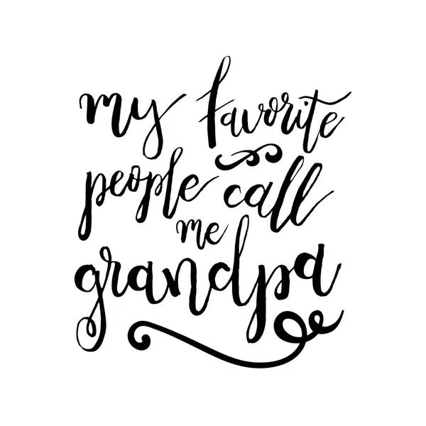 My Favorite People Call Me Grandpa - Citação manuscrita engraçada sobre o neto e avós. Bom para cartaz, camisetas, impressões —  Vetores de Stock