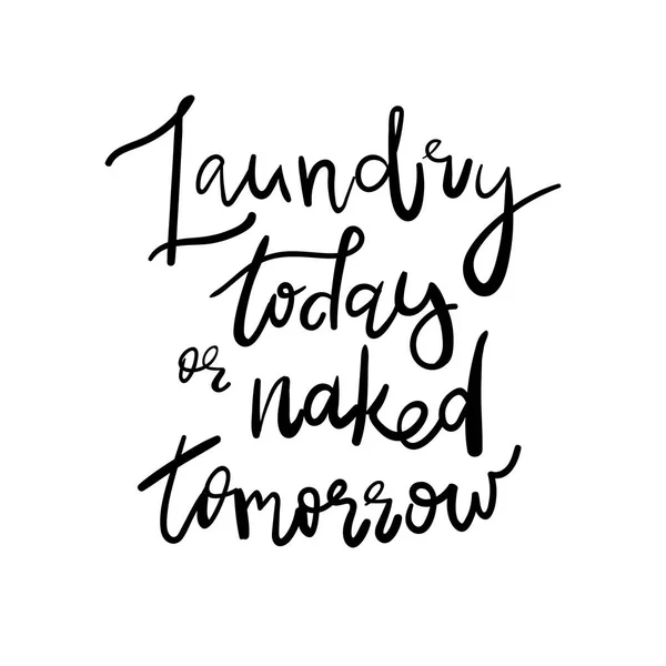 Laundry Today or Naked Tomorrow - Decal Sticker Room Decor Saying. Handwritten quote. Good for posters, t-shirts, prints, cards — Stock Vector