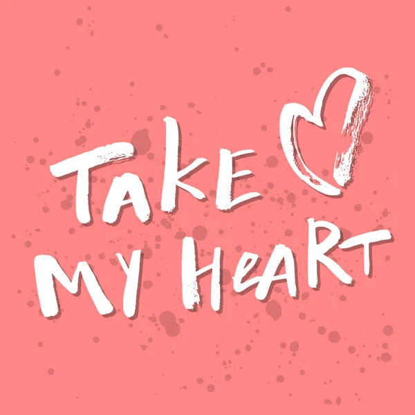 Take My Heart - Inspirational Valentines Day romantic handwritte — стоковый вектор