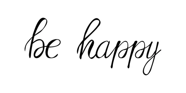 Sei glücklich. Vektor Schriftzug isoliert auf weißem Hintergrund. — Stockvektor