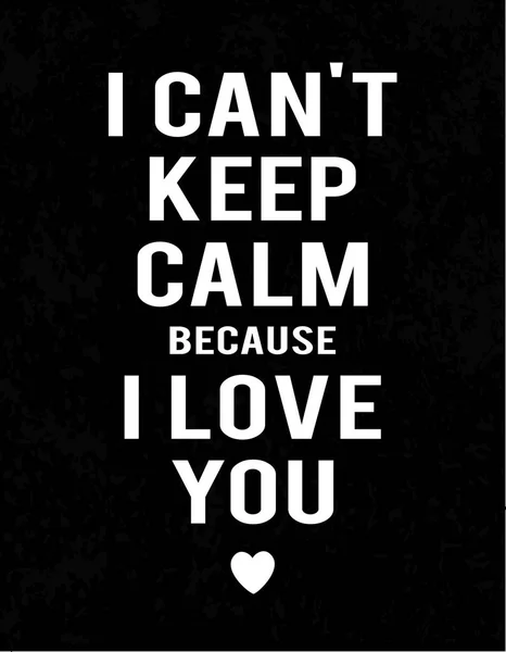 "I can't keep calm because I love you" lettering on dark industrial background. White text and heart. — Stock Vector