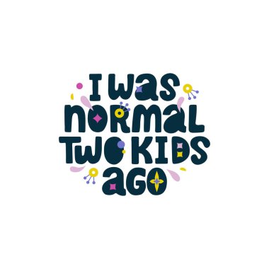 İki çocuk önce normaldim. Dekor unsurları olan anneyle ilgili komik bir alıntı. Tebrik kartı, baskı, poster, afiş tasarımı.
