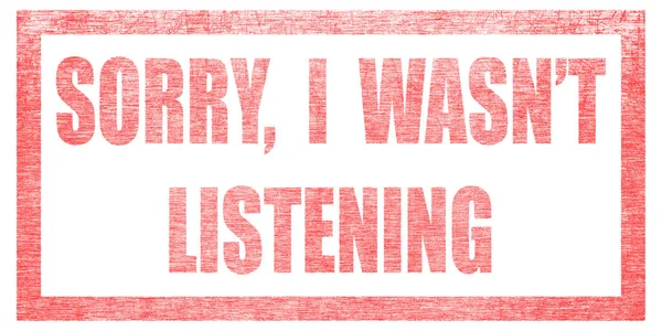 Timbro Rosso Sfondo Bianco Isolato Lettera Testo Sorry Wasnt Listening — Foto Stock