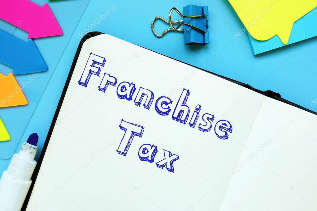 Conceptual photo about Franchise Tax with written text.