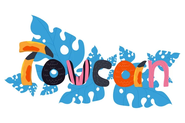 Cartoon Mão Lettering Texto Engraçado Toucan Com Folhas Ilustração Plana —  Vetores de Stock