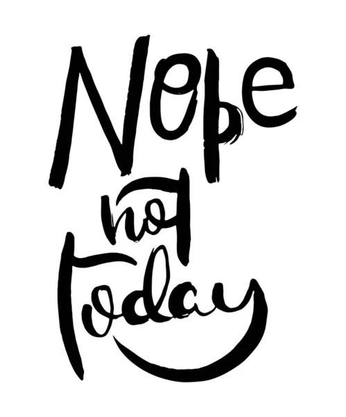 Nope Today Grunge Lettering Isolated Artwork Typography Stamp Shirt Graphics — Stock Vector