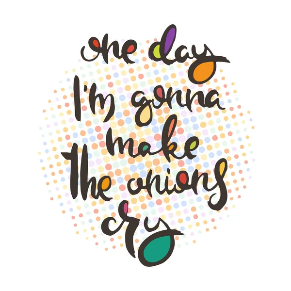 One Day Gonna Make Onions Cry Hand Lettering Grunge Card — 스톡 벡터