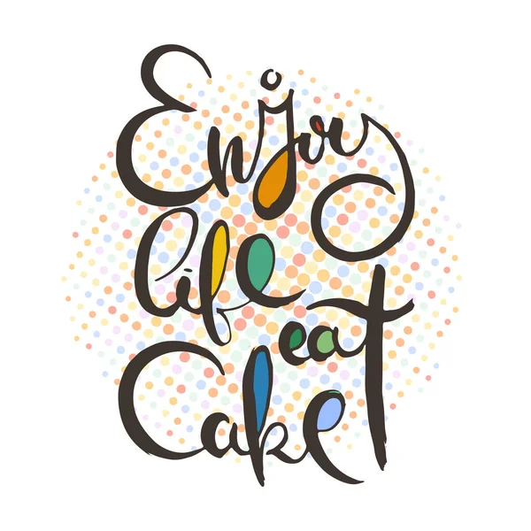 Ciesz Się Life Eat Cake Ręczne Litery Grunge Karty Teksturowane — Wektor stockowy