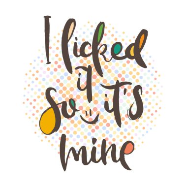 Ben yaladım, o yüzden benim. Grunge izole edilmiş sanat eserleri yazıyor. Tişört grafikleri için tipografi damgası, baskı, poster, afiş, broşür, etiket, kartpostal. Vektör resmi