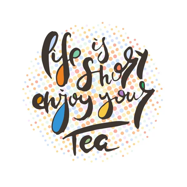 Life Short Enjoy Your Tea Grunge Lettering Isolated Artwork Typography — Stock Vector