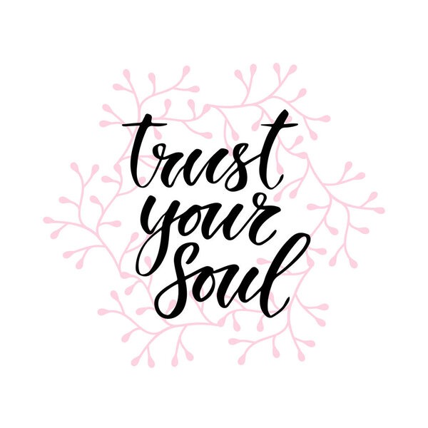 Modern vector lettering. Inspirational hand lettered quote for wall poster. Printable calligraphy phrase. T-shirt print design. Trust your soul
