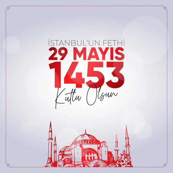29 Mays 1453 İstanbul 'un Fethi Kutlu Olsun. Çeviri: 29 Mayıs İstanbul 'un Zaferi.