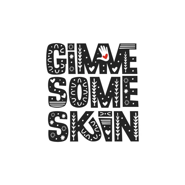 Gimme Some Skin Vector Lettering Inspirational Quote Friendly Slang Slogan — Stock Vector