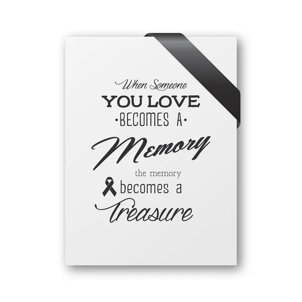 When someone you love becomes a memory the memory becomes a treasure. Quote funeral typographical background. White paper card invitation with black silk ribbon corner — Stock Vector