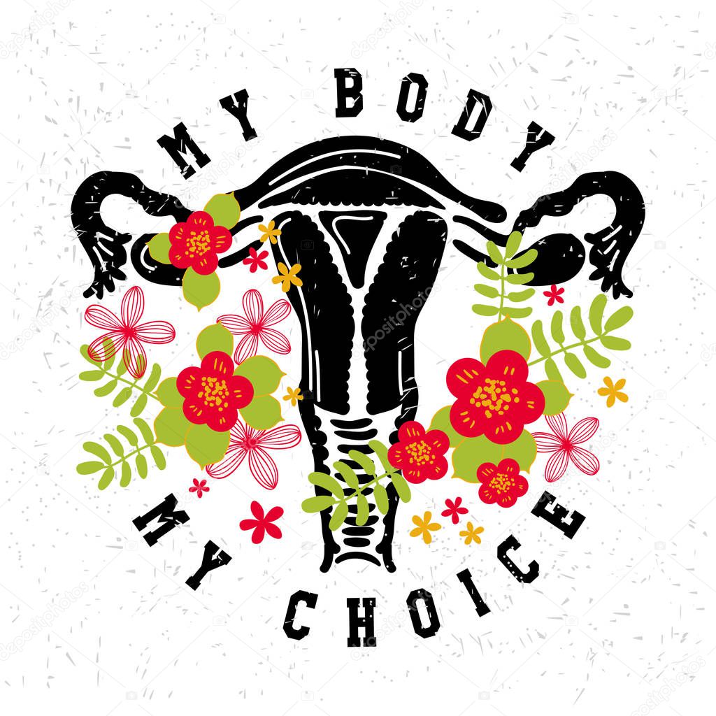 My body, my choice. Uterus, womb major female reproductive sex organ