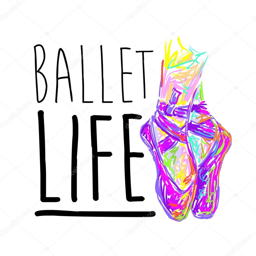 Ballet life. Dancing. Ballet shoes. Kids ballet. T shirt design. Modern fashion style. Sketch silhouette hand drawn pointes shoes