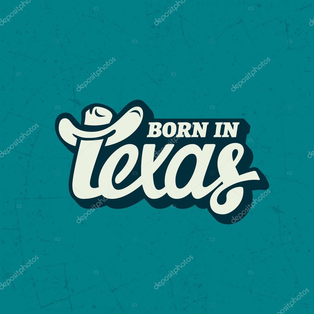 Born in Texas T-shirt lettering. Vector illustration.