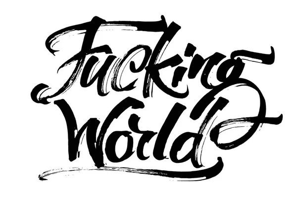 Fucking World. Modern Calligraphy Hand Lettering for Serigraphy Print — Stockvector