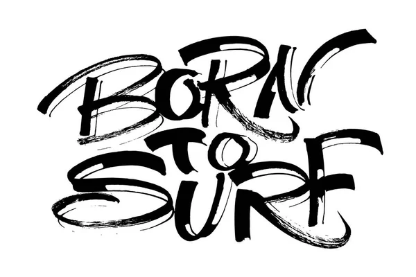 Geboren zum Surfen. moderne Kalligrafie-Handschrift für Siebdruck — Stockvektor