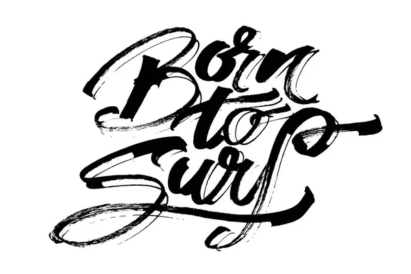 Nascido em Surf. Letras de mão de caligrafia moderna para impressão de serigrafia — Vetor de Stock