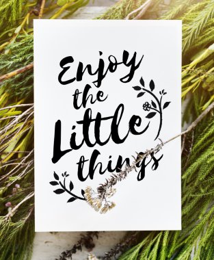 Küçük şeylerden zevk al. 