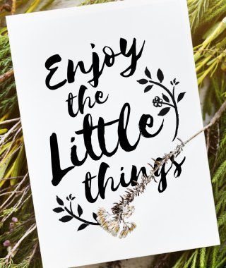 Küçük şeylerden zevk al. 